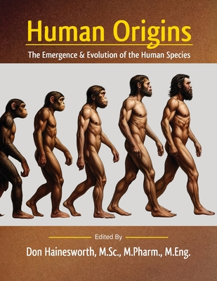 Coperta cărții 'Human Origins: The Emergence and Evolution of the Human Species - Don Hainesworth M. Sc M. Pharm M. Eng'