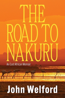 Coperta cărții 'The Road to Nakuru: An East African Memoir - John Welford'