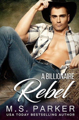 A Billionaire Rebel - M. S. Parker