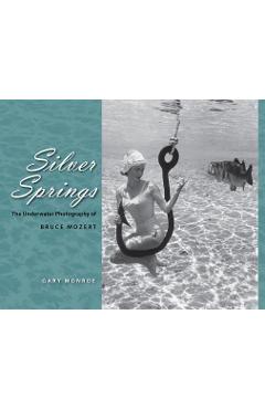 Coperta cărții 'Silver Springs: The Underwater Photography of Bruce Mozert - Gary Monroe'