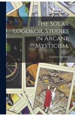 Coperta cărții 'The Solar Logos;or, Studies in Arcane Mysticism, - Coulson 1864- Turnbull'