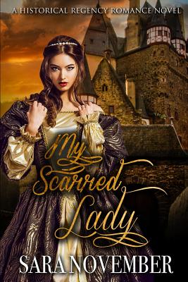 My Scarred Lady: A Historical Regency Romance Novel - Sara November