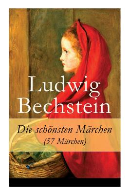 Die schönsten Märchen (57 Märchen) - Ludwig Bechstein