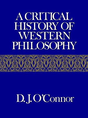 A Critical History of Western Philosophy - D. J. O'connor