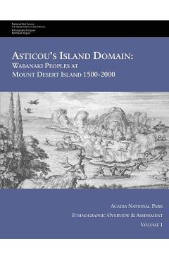 Coperta cărții 'Asticou's Island Domain: Wabanaki Peoples at Mount Desert Island - 1500-2000: Acadia National Park Ethnographic'