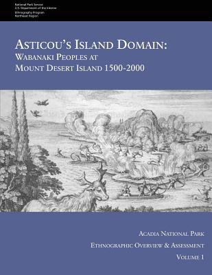 Asticou's Island Domain: Wabanaki Peoples at Mount Desert Island - 1500-2000: Acadia National Park Ethnographic Overview and Assessment - Volum - National Park Service