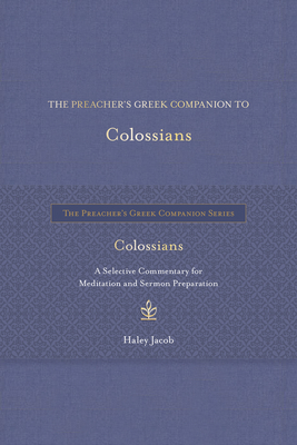 The Preacher's Greek Companion to Colossians - Haley Jacob