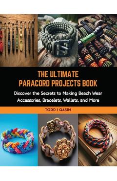 Coperta cărții 'The Ultimate Paracord Projects Book: Discover the Secrets to Making Beach Wear Accessories, Bracelets, Wallets, and'