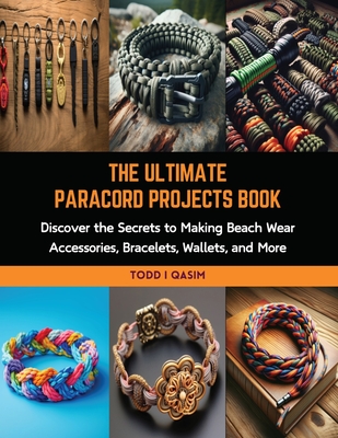 Coperta cărții 'The Ultimate Paracord Projects Book: Discover the Secrets to Making Beach Wear Accessories, Bracelets, Wallets, and'