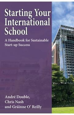 Coperta cărții 'Starting Your International School: A Handbook for Sustainable Start-up Success - André Double'