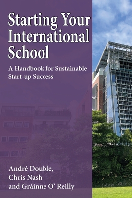 Starting Your International School: A Handbook for Sustainable Start-up Success - André Double