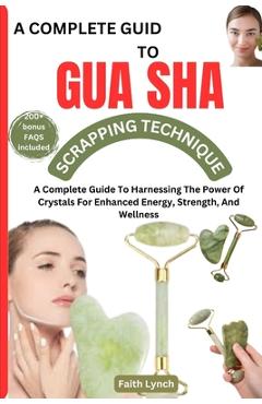 Coperta cărții 'A Complete Guide to Guasha Scrapping Technique: The Complete Guide To Natural Way Of Prevention And Treatment Through'