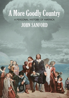 A More Goodly Country: A Personal History of America - John Sanford