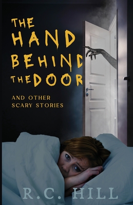 Coperta cărții 'The Hand Behind the Door and Other Scary Stories - R. C. Hill'