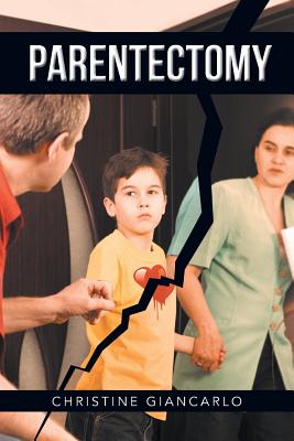 Parentectomy: A narrative ethnography of 30 cases of parental alienation and what to do about it - Christine Giancarlo