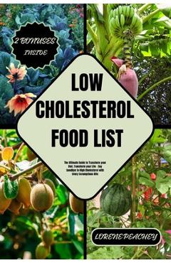 Poza produsului Low-Cholesterol Food List: The Ultimate Guide to Transform your Diet, Transform your Life - Say Goodbye to High Cholesterol with Every Scrumptiou - Lorene Peachey