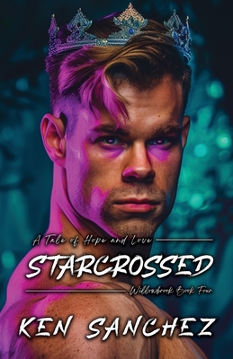 Starcrossed (Willowbrook Book Four): A Tale of Hope and Love - A Gay M/M Fantasy Romance Novel - Ken Sanchez