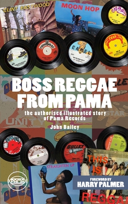 Boss Reggae From Pama: Forward from Harry Palmer - John Bailey