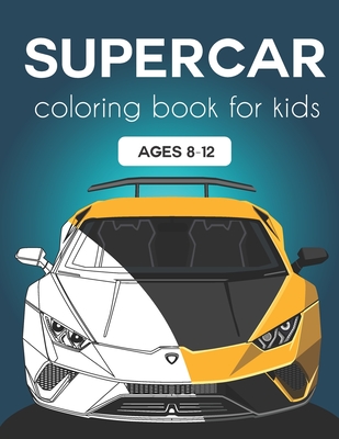 Supercar Coloring Book for Kids ages 8-12: Fast Cars and Motorcycles Coloring Book For Kids and Adults - Happy Time Co