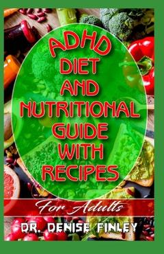 Poza produsului ADHD Diet and Nutritional Guide with Recipes For Adults: A detailed, quick and easy cookbook for adults having Adhd! - Denise Finley