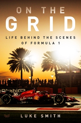 On the Grid: Life Behind the Scenes of Formula 1 - Luke Smith