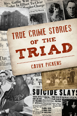 True Crime Stories of the Triad - Cathy Pickens