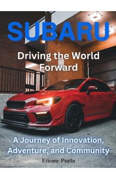 Coperta cărții 'Subaru: Driving the World Forward: Driving the World Foward - Etienne Psaila'