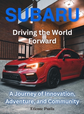 Subaru: Driving the World Forward: Driving the World Foward - Etienne Psaila