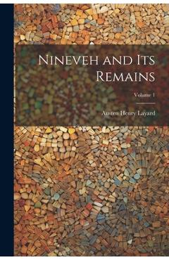 Coperta cărții 'Nineveh and Its Remains; Volume 1 - Austen Henry Layard'