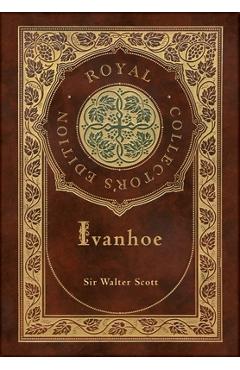 Coperta cărții 'Ivanhoe (Royal Collector's Edition) (Case Laminate Hardcover with Jacket) - Walter Scott'