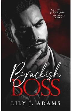 Coperta cărții 'Brackish Boss: A Mafia Romance (The Mancini Crime Family Series Book 2) - Lily J. Adams'