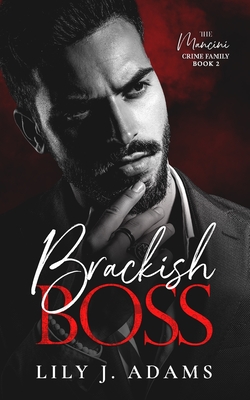 Coperta cărții 'Brackish Boss: A Mafia Romance (The Mancini Crime Family Series Book 2) - Lily J. Adams'