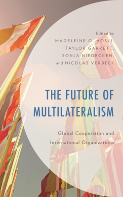 Coperta cărții 'The Future of Multilateralism: Global Cooperation and International Organizations - Madeleine O. Hosli'
