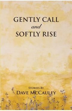 Coperta cărții 'Gently Call and Softly rise - Dave Mccauley'