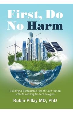 Coperta cărții 'First, Do No Harm: Building a Sustainable Health Care Future with AI and Digital Technologies - Rubin Pillay'