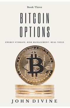 Bitcoin Options: Energy Storage, Risk Management, Real Yield - John James Divine