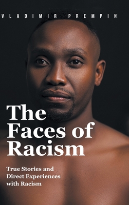 The Faces of Racism: True Stories and Direct Experiences with Racism - Vladimir Prempin