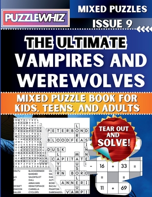 The Ultimate Vampires and Werewolves Mixed Puzzle Book for Kids, Teens, and Adults: 16 Types of Engaging Variety Puzzles: Word Search and Math Games ( - Puzzlewhiz Publishing