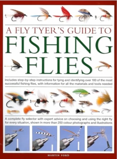 Fly-Tyer's Guide to Making Fishing Flies: Includes Step-By-Step Instructions for Tying and Identifying Over 100 of the Most Successful Fishing Flies, - Martin Ford