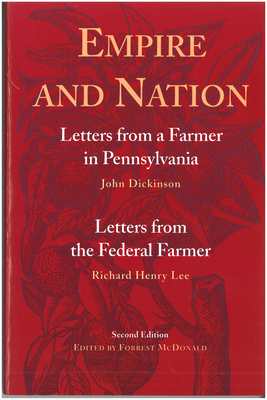Empire and Nation: Letters from a Farmer in Pennsylvania; Letters from the Federal Farmer - John Dickinson