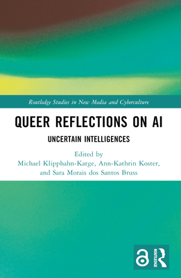 Queer Reflections on AI: Uncertain Intelligences - Michael Klipphahn-karge