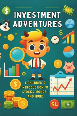 Investment Adventures: A Children's Introduction to Stocks, Bonds, and More: Micro Book - A27 - Ciro Irmici