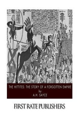 The Hittites: The Story of a Forgotten Empire - A. H. Sayce