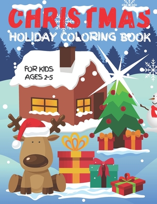 Christmas Holiday Coloring Book For Kids Ages 2-5: Fun Children's Christmas Gift for Toddlers & Preschool Kids - Over 50 Cute & Easy Santa Claus, Snow - Fresh Brain