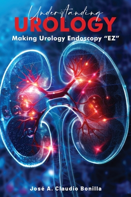 Understanding Urology: Making Urology Endoscopy 'EZ' - Jose A. Claudio Bonilla
