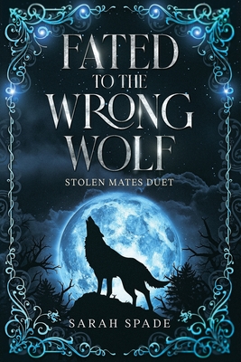 Coperta cărții 'Fated to the Wrong Wolf - Sarah Spade'