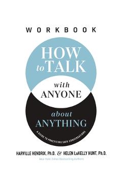 Coperta cărții 'How to Talk with Anyone about Anything Workbook: A Guide to Practicing Safe Conversations - Harville Hendrix Ph. D.'