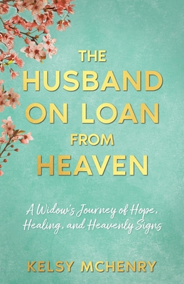 The Husband on Loan from Heaven - Kelsy Mchenry