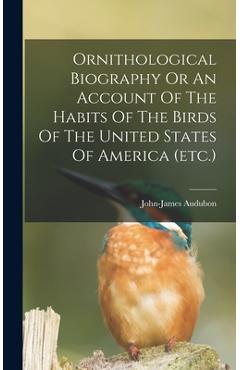 Coperta cărții 'Ornithological Biography Or An Account Of The Habits Of The Birds Of The United States Of America (etc.) - John-james'