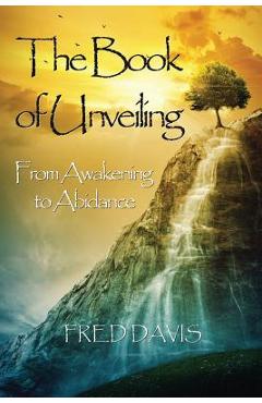 Coperta cărții 'The Book of Unveiling: From Awakening to Abidance - Fred Davis'